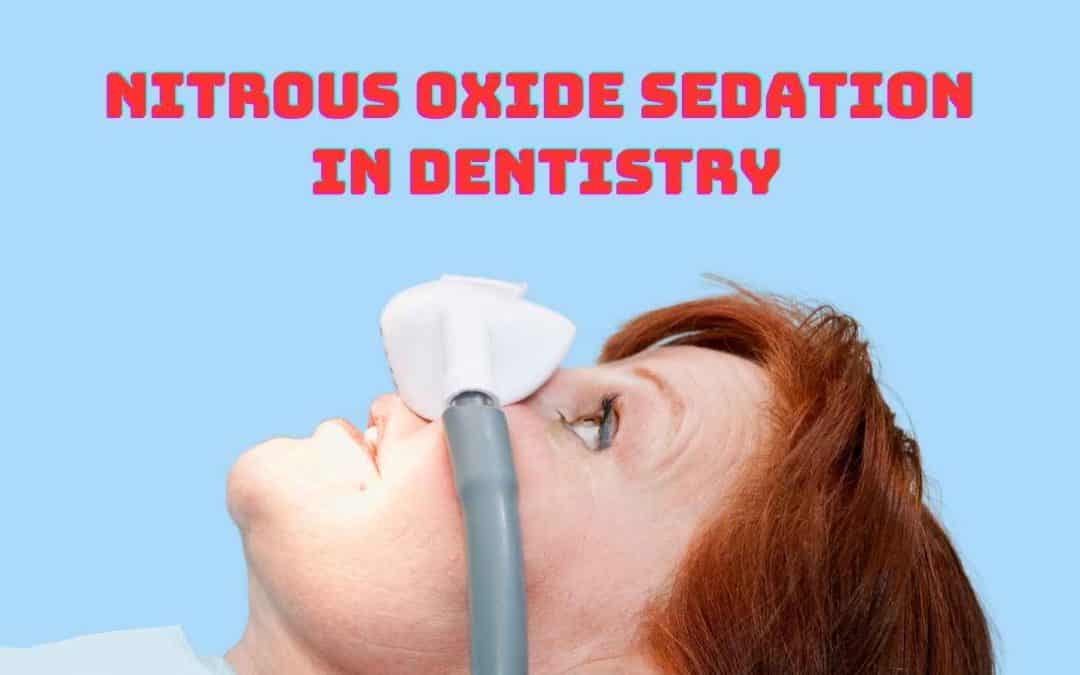 Comprehensive Guide to Nitrous Oxide Sedation in Dentistry